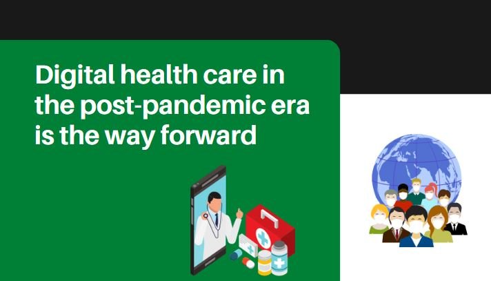 Digital health care in the post-pandemic era is the way forward