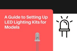 A Guide to Setting Up LED Lighting Kits for Models