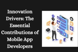 Innovation Drivers: The Essential Contributions of Mobile App Developers