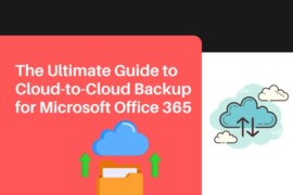 The Ultimate Guide to Cloud-to-Cloud Backup for Microsoft Office 365