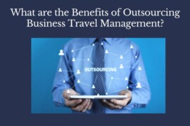 What are the Benefits of Outsourcing Business Travel Management?