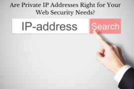 Are Private IP Addresses Right for Your Web Security Needs?