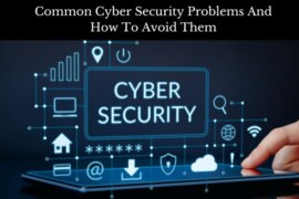 Common Cyber Security Problems And How To Avoid Them